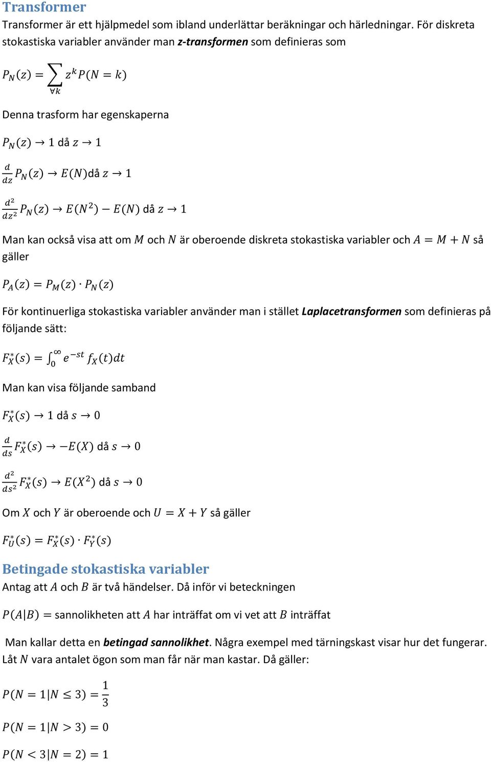 ) E(N) då z 1 Man kan också visa att om M och N är oberoende diskreta stokastiska variabler och A = M + N så gäller P A (z) = P M (z) P N (z) För kontinuerliga stokastiska variabler använder man i