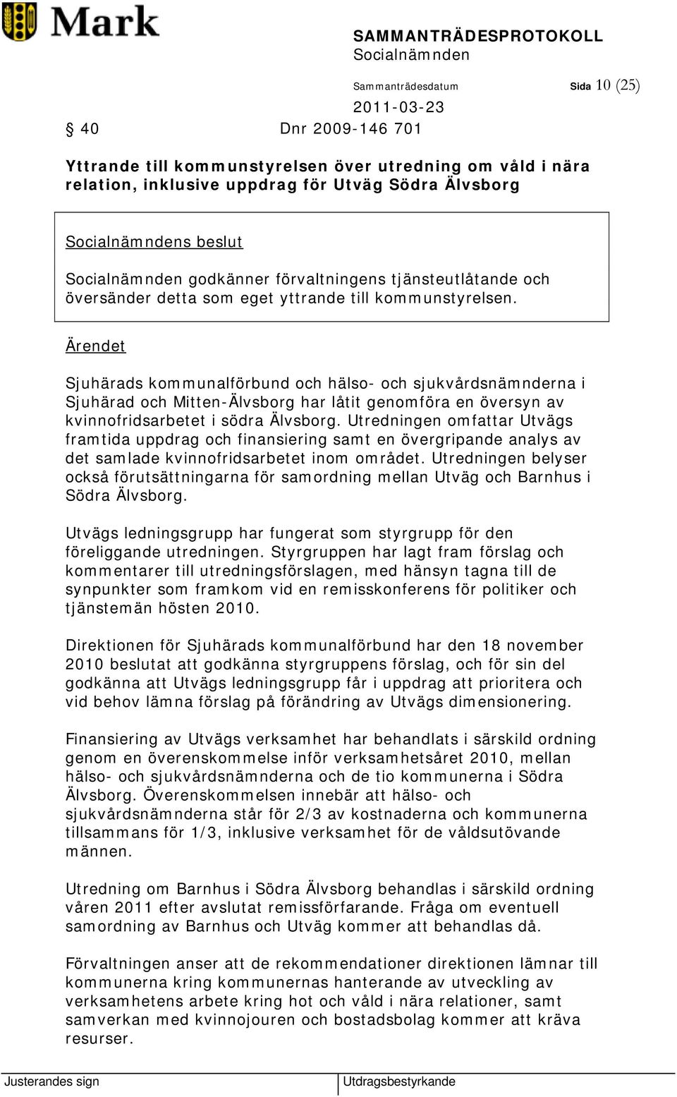 Sjuhärads kommunalförbund och hälso- och sjukvårdsnämnderna i Sjuhärad och Mitten-Älvsborg har låtit genomföra en översyn av kvinnofridsarbetet i södra Älvsborg.