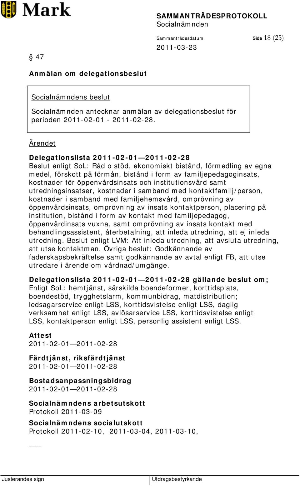 öppenvårdsinsats och institutionsvård samt utredningsinsatser, kostnader i samband med kontaktfamilj/person, kostnader i samband med familjehemsvård, omprövning av öppenvårdsinsats, omprövning av