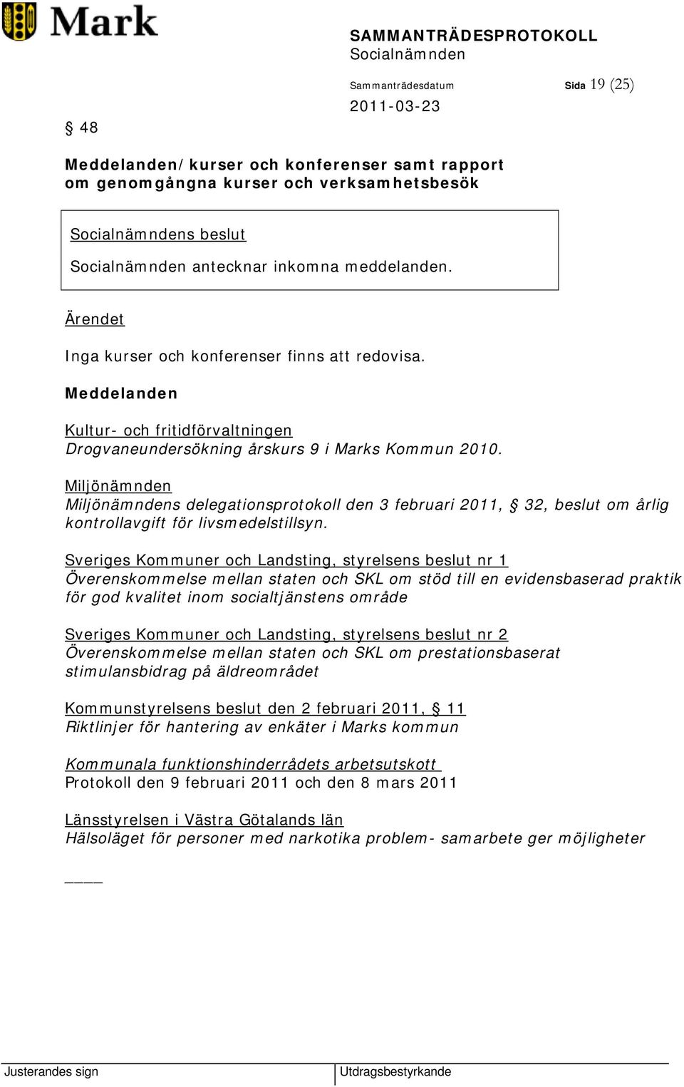 Miljönämnden Miljönämndens delegationsprotokoll den 3 februari 2011, 32, beslut om årlig kontrollavgift för livsmedelstillsyn.