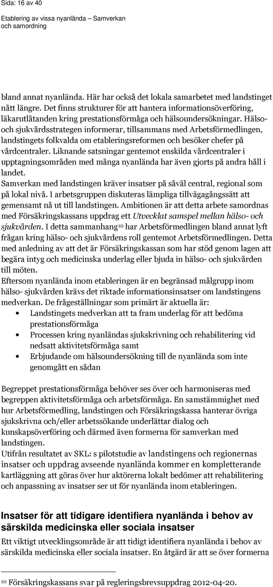 Hälsooch sjukvårdsstrategen informerar, tillsammans med Arbetsförmedlingen, landstingets folkvalda om etableringsreformen och besöker chefer på vårdcentraler.