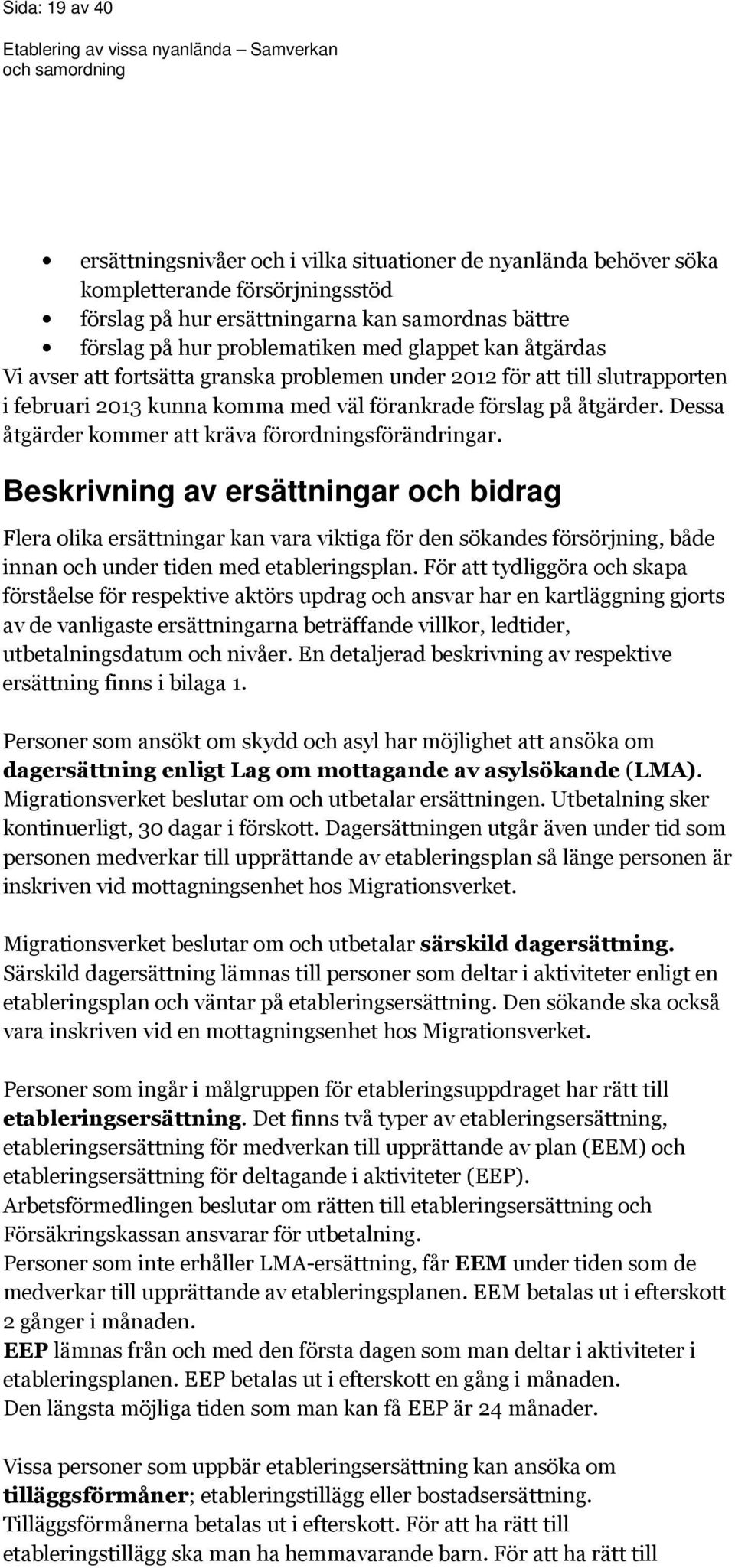 Dessa åtgärder kommer att kräva förordningsförändringar.