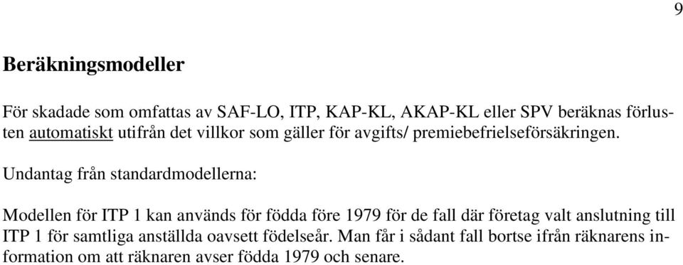 Undantag från standardmodellerna: Modellen för ITP 1 kan används för födda före 1979 för de fall där företag valt