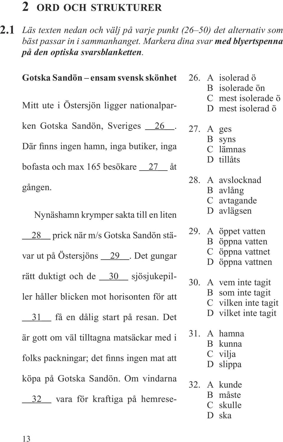 Nynäshamn krymper sakta till en liten 28 prick när m/s Gotska Sandön stävar ut på Östersjöns 29.