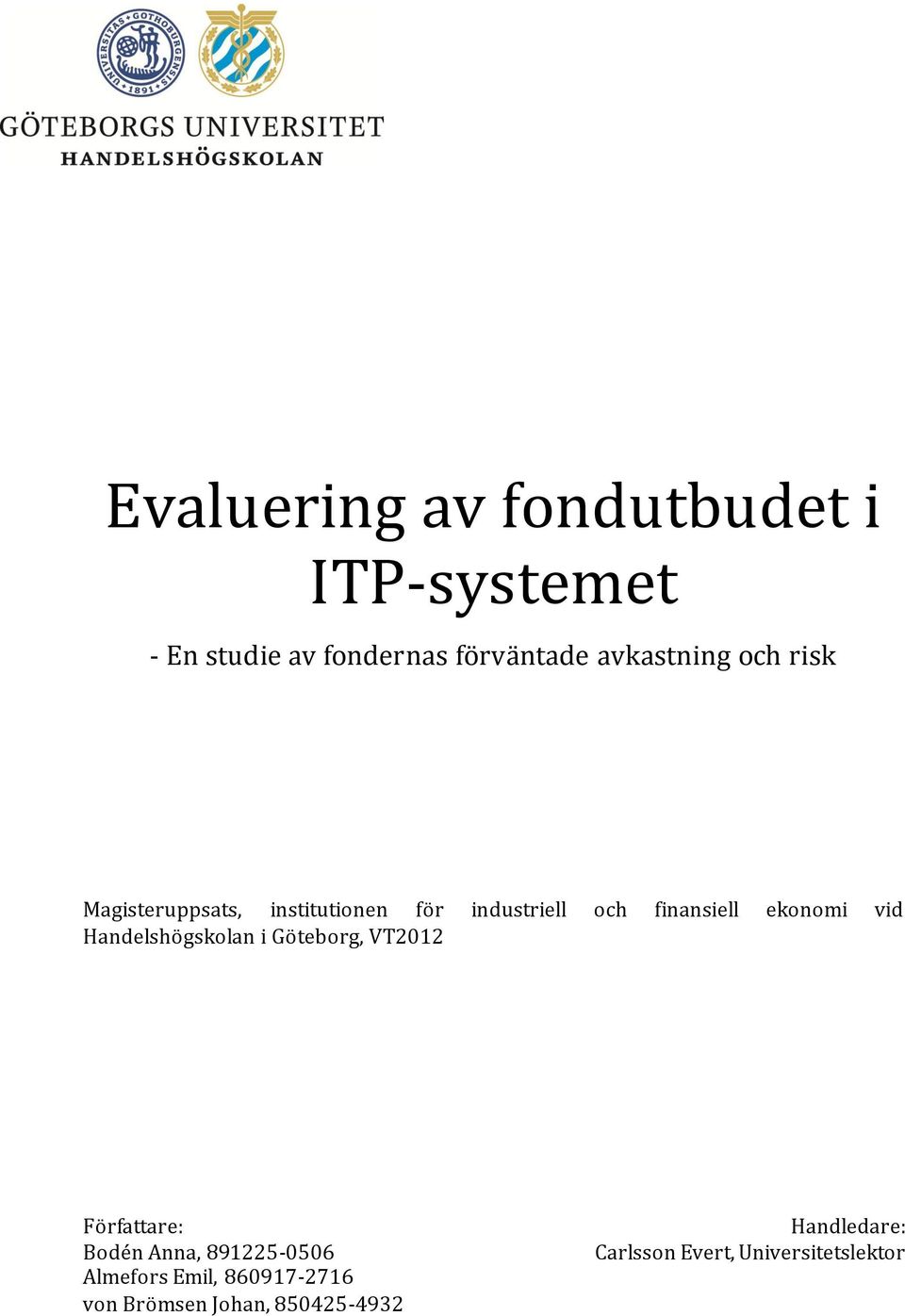 ekonomi vid Handelshögskolan i Göteborg, VT2012 Författare: Bodén Anna, 891225-0506