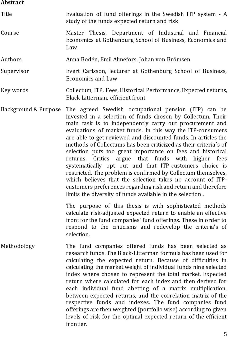 Collectum, ITP, Fees, Historical Performance, Expected returns, Black-Litterman, efficient front Background & Purpose The agreed Swedish occupational pension (ITP) can be invested in a selection of