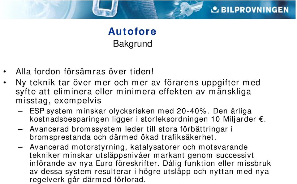 med 20-40%. Den årliga kostnadsbesparingen ligger i storleksordningen 10 Miljarder.