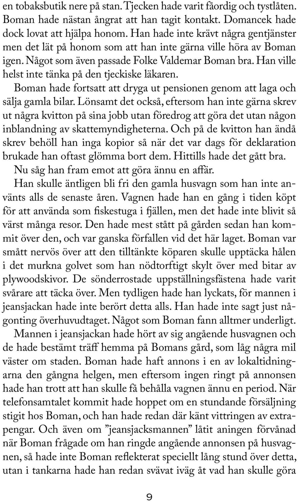 Han ville helst inte tänka på den tjeckiske läkaren. Boman hade fortsatt att dryga ut pensionen genom att laga och sälja gamla bilar.