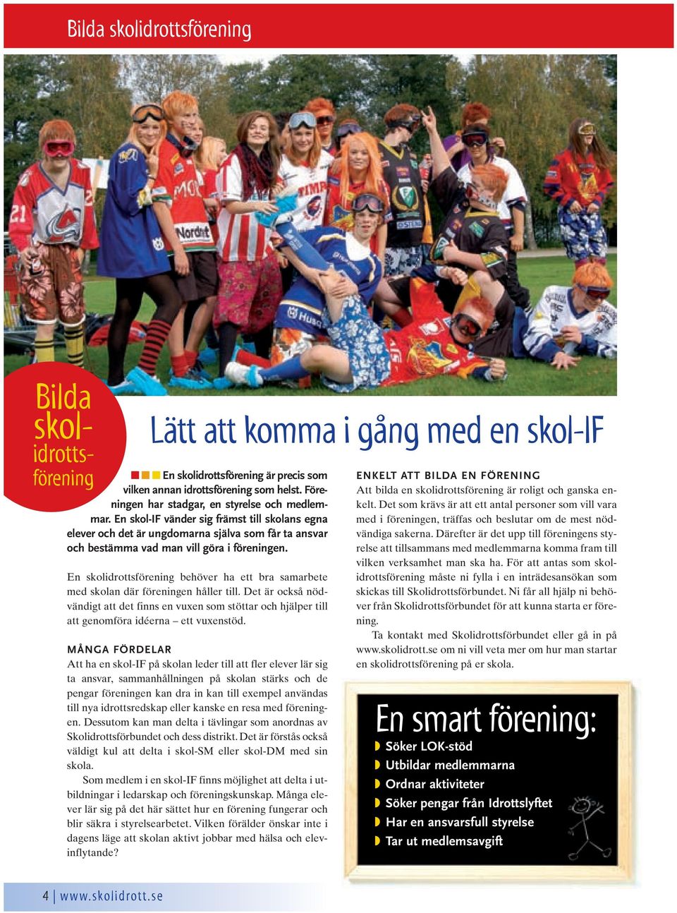 En skolidrottsförening behöver ha ett bra samarbete med skolan där föreningen håller till.