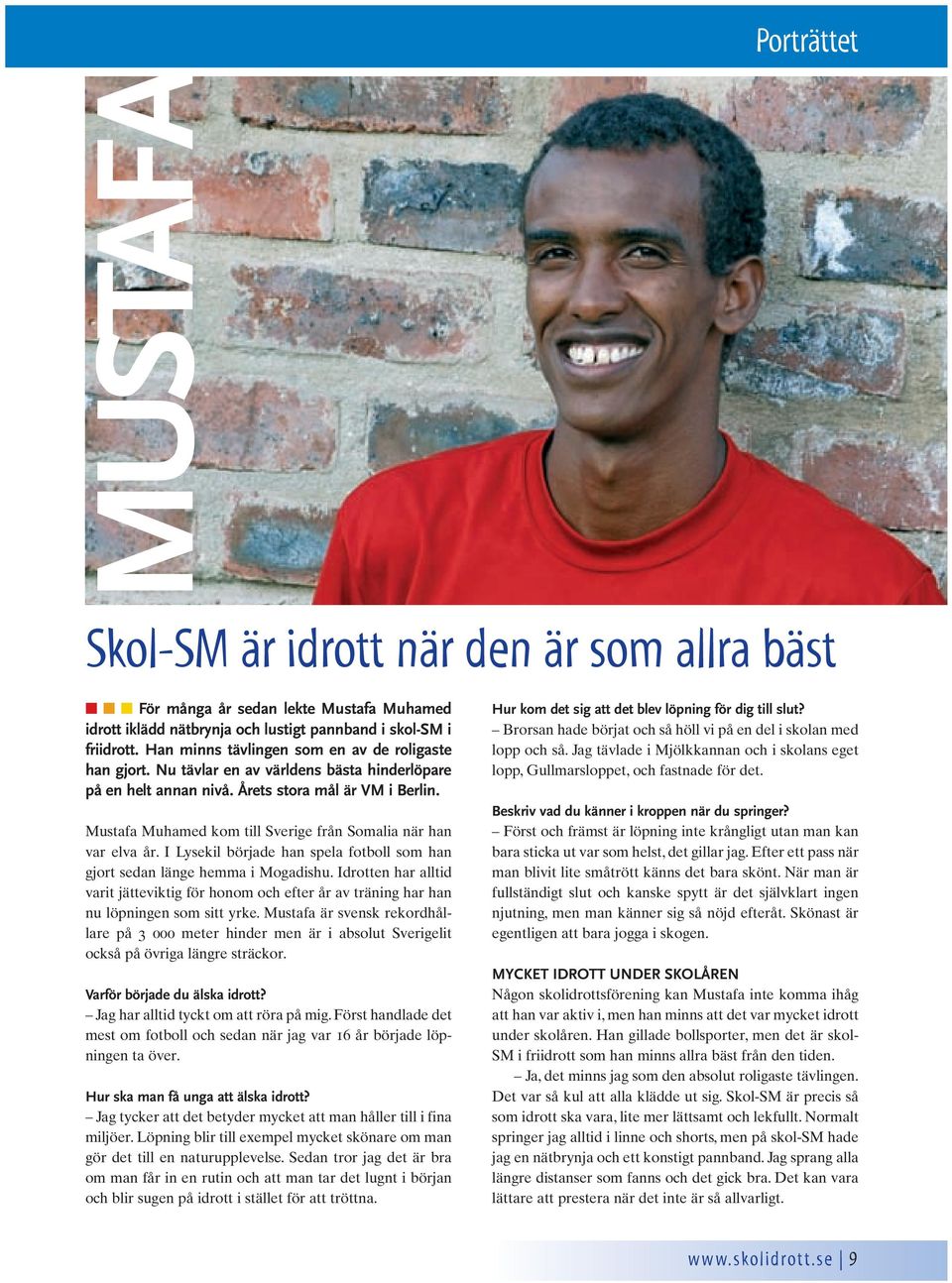 Mustafa Muhamed kom till Sverige från Somalia när han var elva år. I Lysekil började han spela fotboll som han gjort sedan länge hemma i Mogadishu.