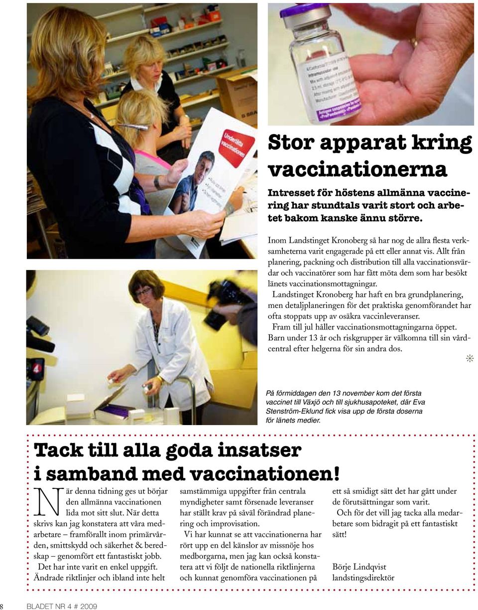 Allt från planering, packning och distribution till alla vaccinationsvärdar och vaccinatörer som har fått möta dem som har besökt länets vaccinationsmottagningar.