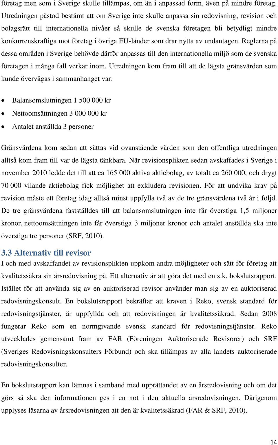 konkurrenskraftiga mot företag i övriga EU-länder som drar nytta av undantagen.