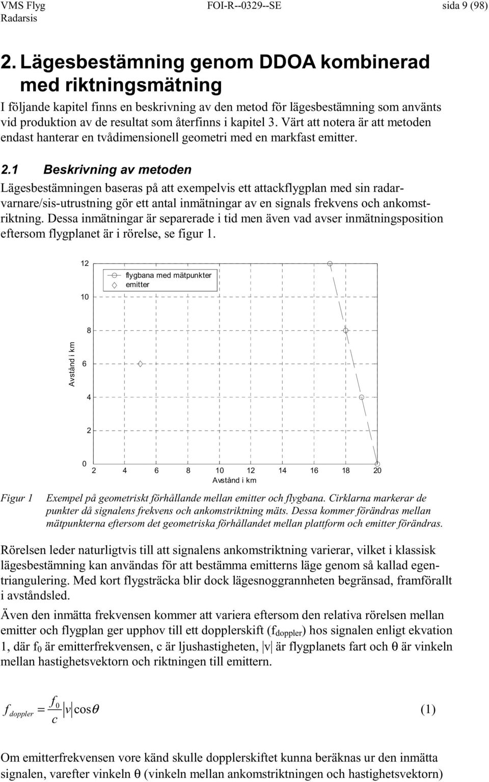 . Bervnng av metoden Lägebetämnngen baera på att exempelv ett attaclygplan med n radarvarnare/-utrutnng gör ett antal nmätnngar av en gnal reven och anomtrtnng.