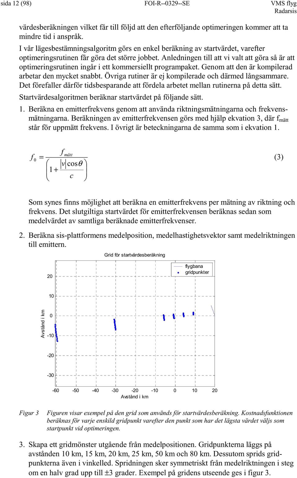 Genom att den är omplerad arbetar den mycet nabbt. Övrga rutner är e omplerade och därmed långammare. Det örealler därör tdbeparande att ördela arbetet mellan rutnerna på detta ätt.