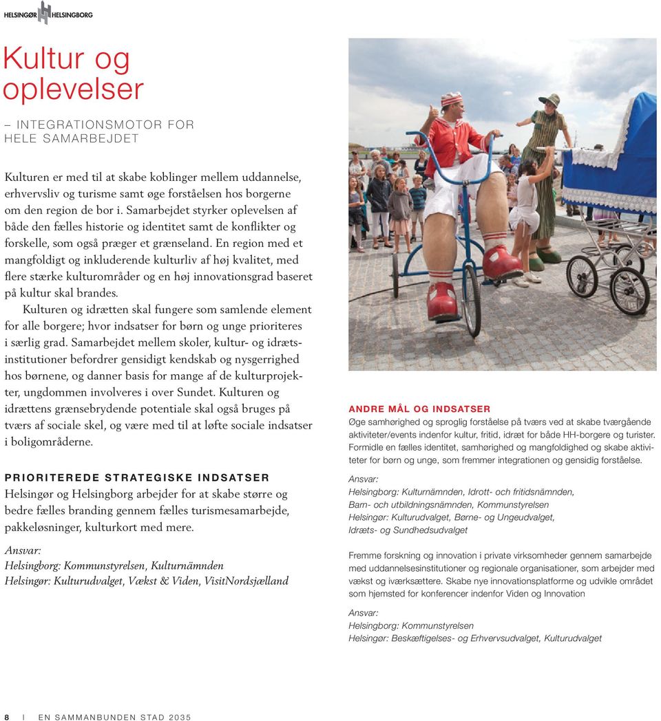 En region med et mangfoldigt og inkluderende kulturliv af høj kvalitet, med flere stærke kulturområder og en høj innovationsgrad baseret på kultur skal brandes.
