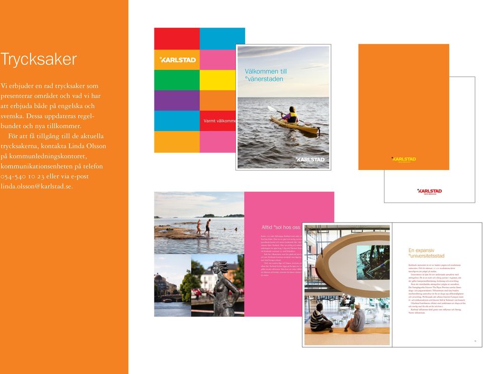 heten på telefon 054-540 10 23 eller via e-post linda.olsson@karlstad.se.