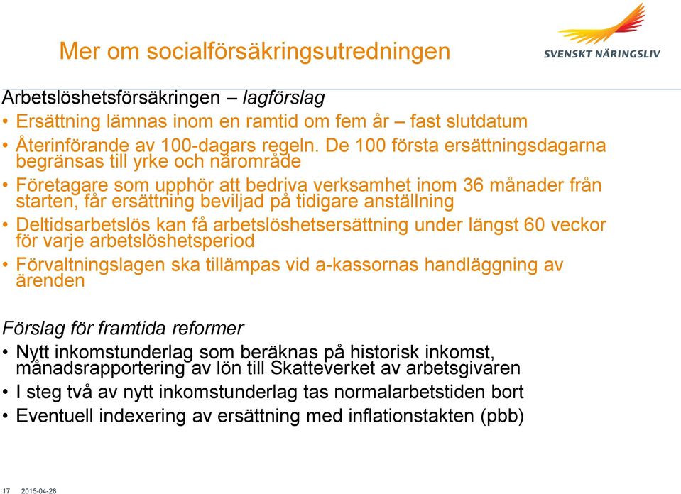 Deltidsarbetslös kan få arbetslöshetsersättning under längst 60 veckor för varje arbetslöshetsperiod Förvaltningslagen ska tillämpas vid a-kassornas handläggning av ärenden Förslag för framtida