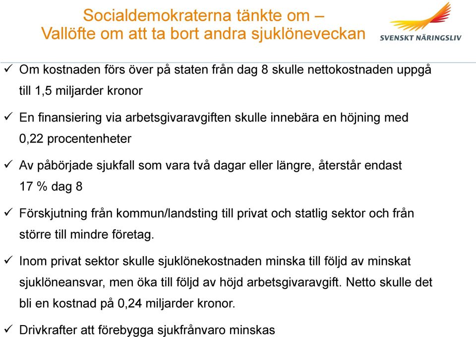 8 Förskjutning från kommun/landsting till privat och statlig sektor och från större till mindre företag.