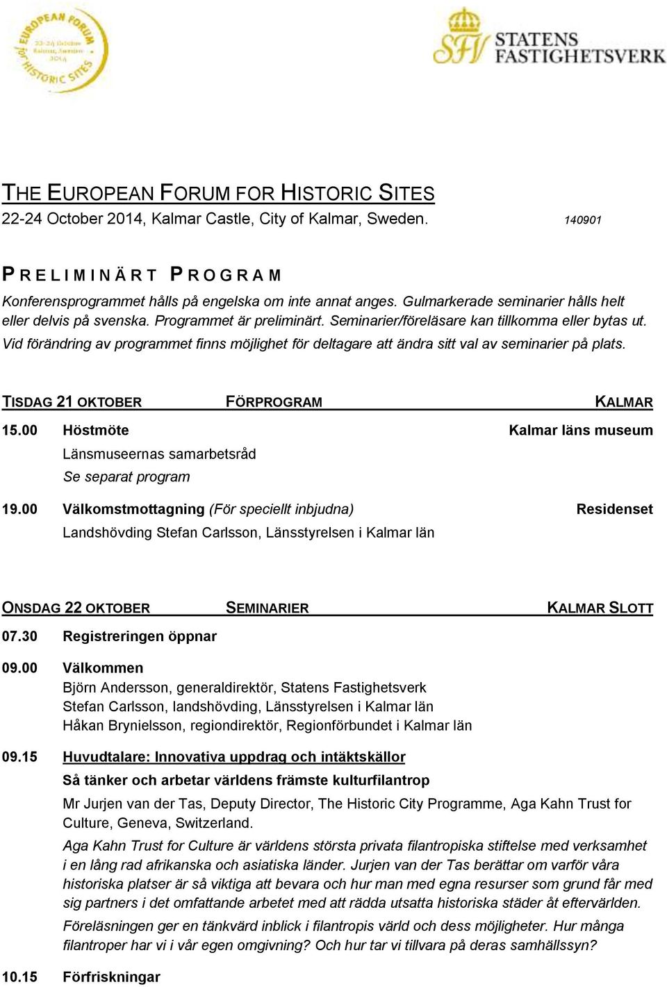 Vid förändring av programmet finns möjlighet för deltagare att ändra sitt val av seminarier på plats. TISDAG 21 OKTOBER FÖRPROGRAM KALMAR 15.