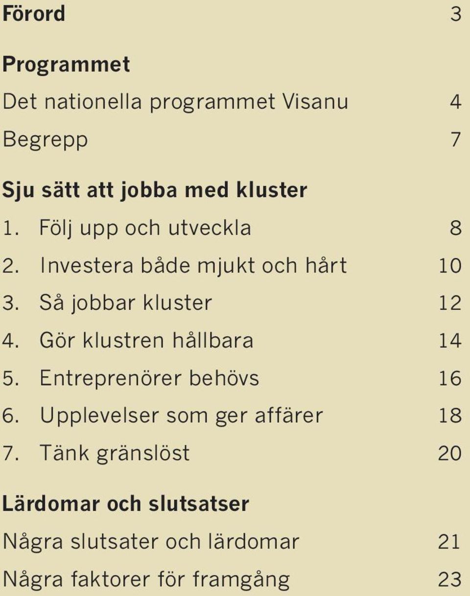 Så jobbar kluster 12 4. Gör klustren hållbara 14 5. Entreprenörer behövs 16 6.