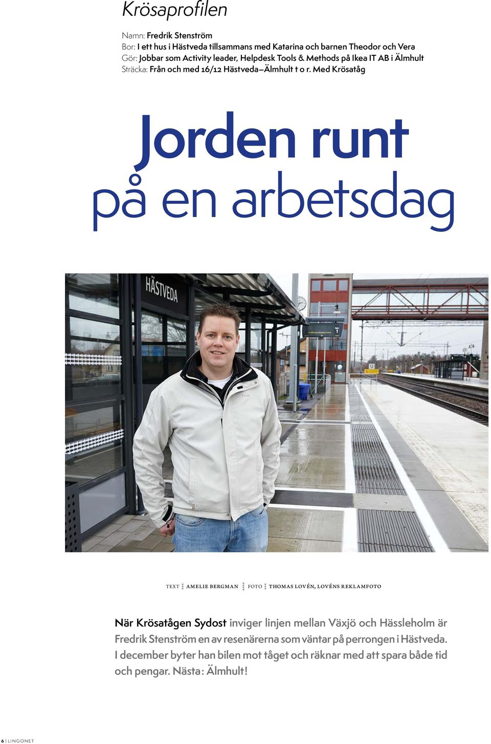 Med Krösatåg Jorden runt på en arbetsdag text AMELIE BERGMAN foto thomas lovén, lovéns reklamfoto När Krösatågen Sydost inviger linjen mellan Växjö