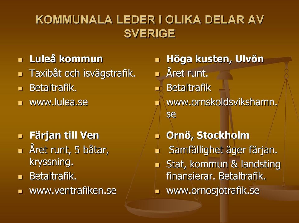 se Höga kusten, Ulvön Året runt. Betaltrafik www.ornskoldsvikshamn.