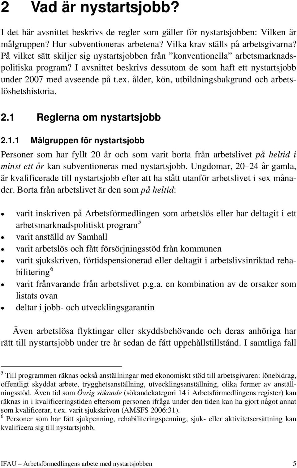 ålder, kön, utbildningsbakgrund och arbetslöshetshistoria. 2.1 