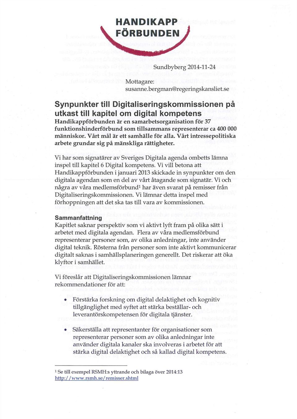 ca 400 000 människor. Vårt mål är ett samhälle för alla. Vårt intressepolitiska arbete grundar sig på mänskliga rättigheter.