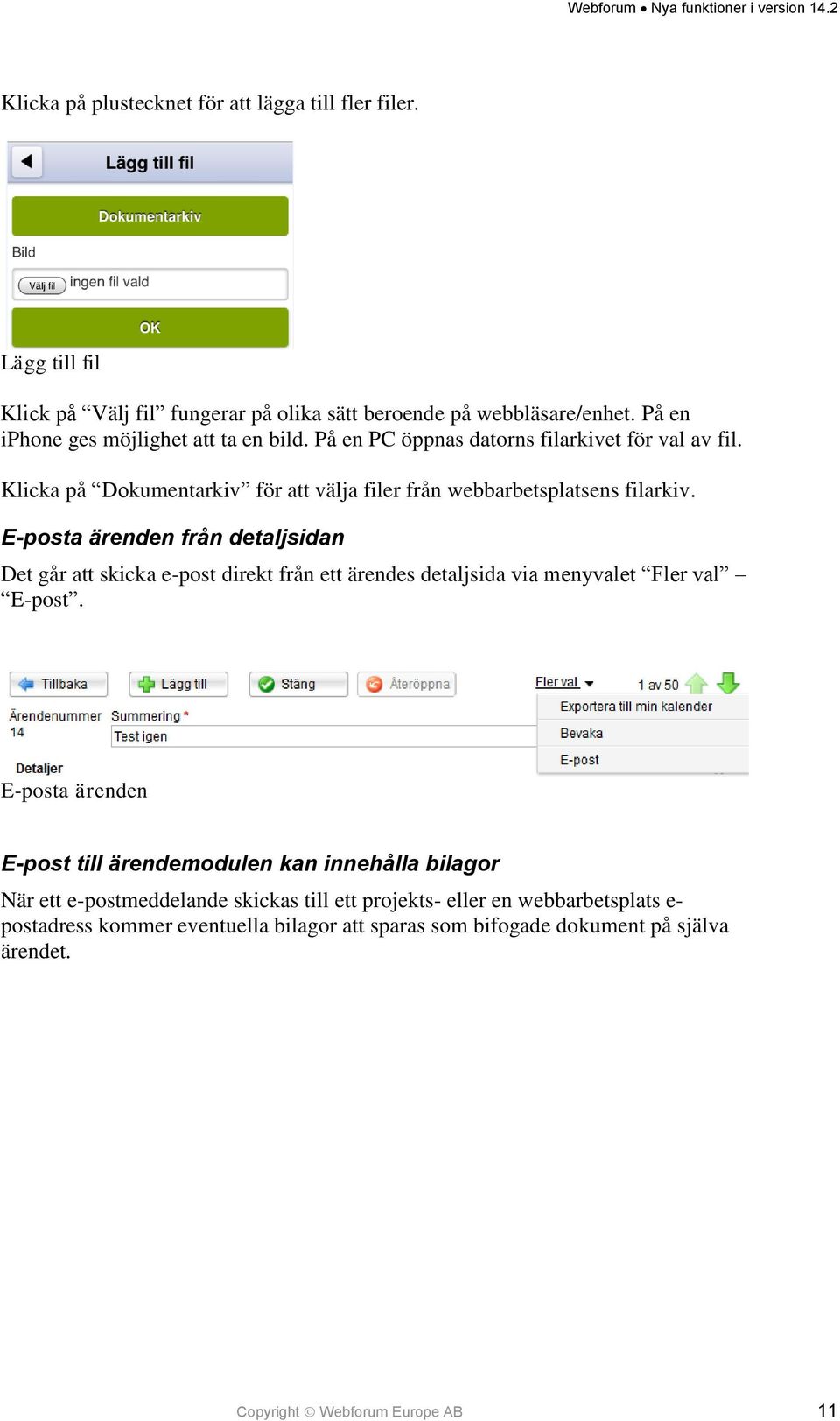 E-posta ärenden från detaljsidan Det går att skicka e-post direkt från ett ärendes detaljsida via menyvalet Fler val E-post.