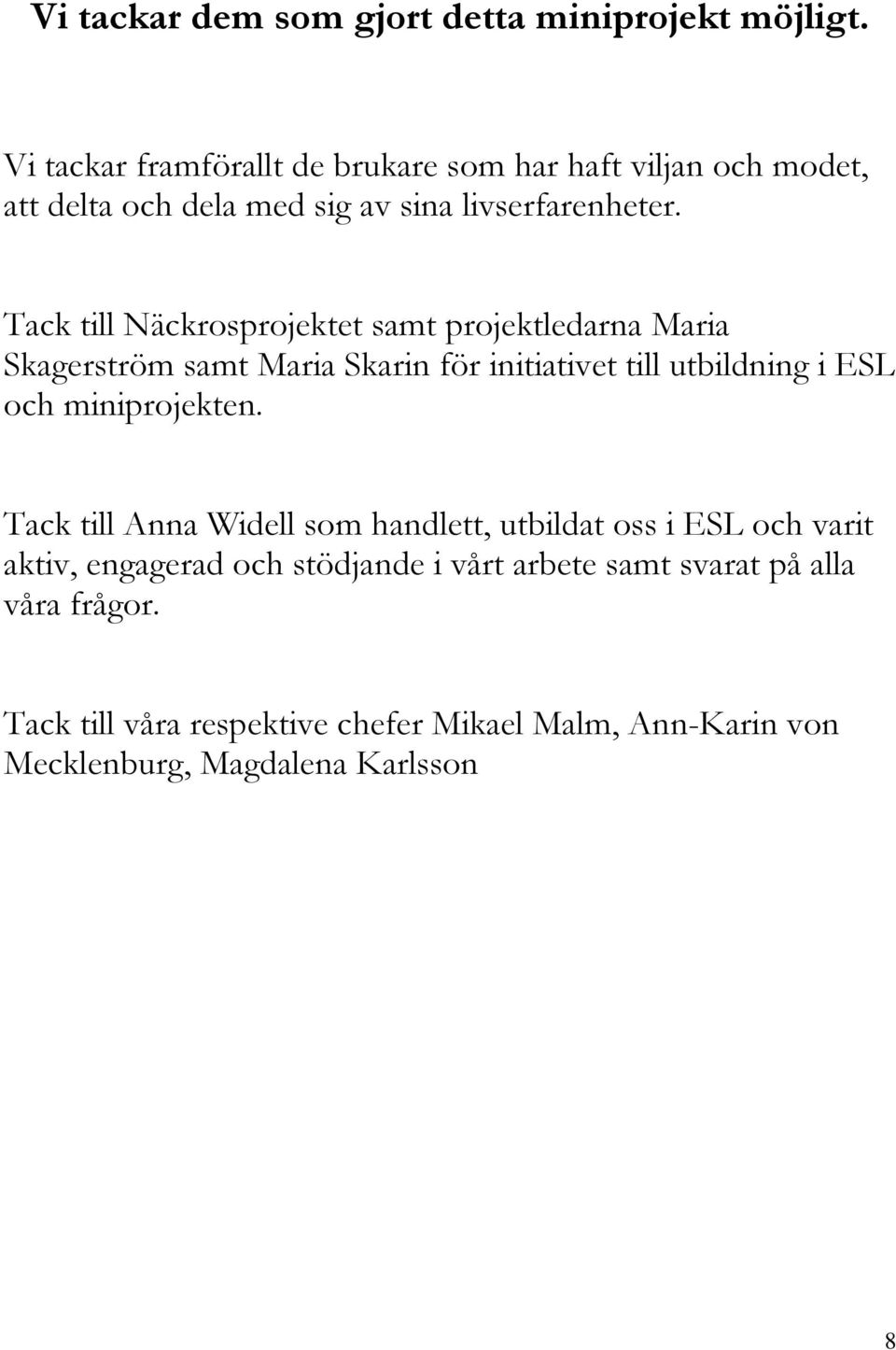 Tack till Näckrosprojektet samt projektledarna Maria Skagerström samt Maria Skarin för initiativet till utbildning i ESL och