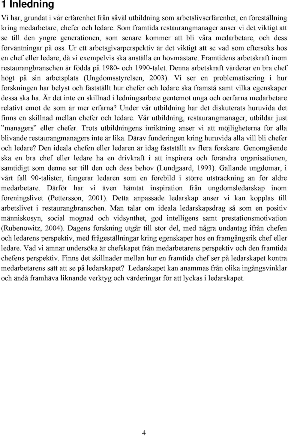 Ur ett arbetsgivarperspektiv är det viktigt att se vad som eftersöks hos en chef eller ledare, då vi exempelvis ska anställa en hovmästare.