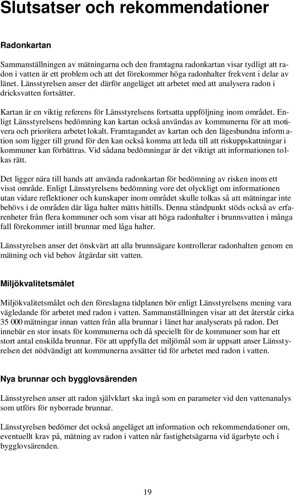 Kartan är en viktig referens för Länsstyrelsens fortsatta uppföljning inom området.