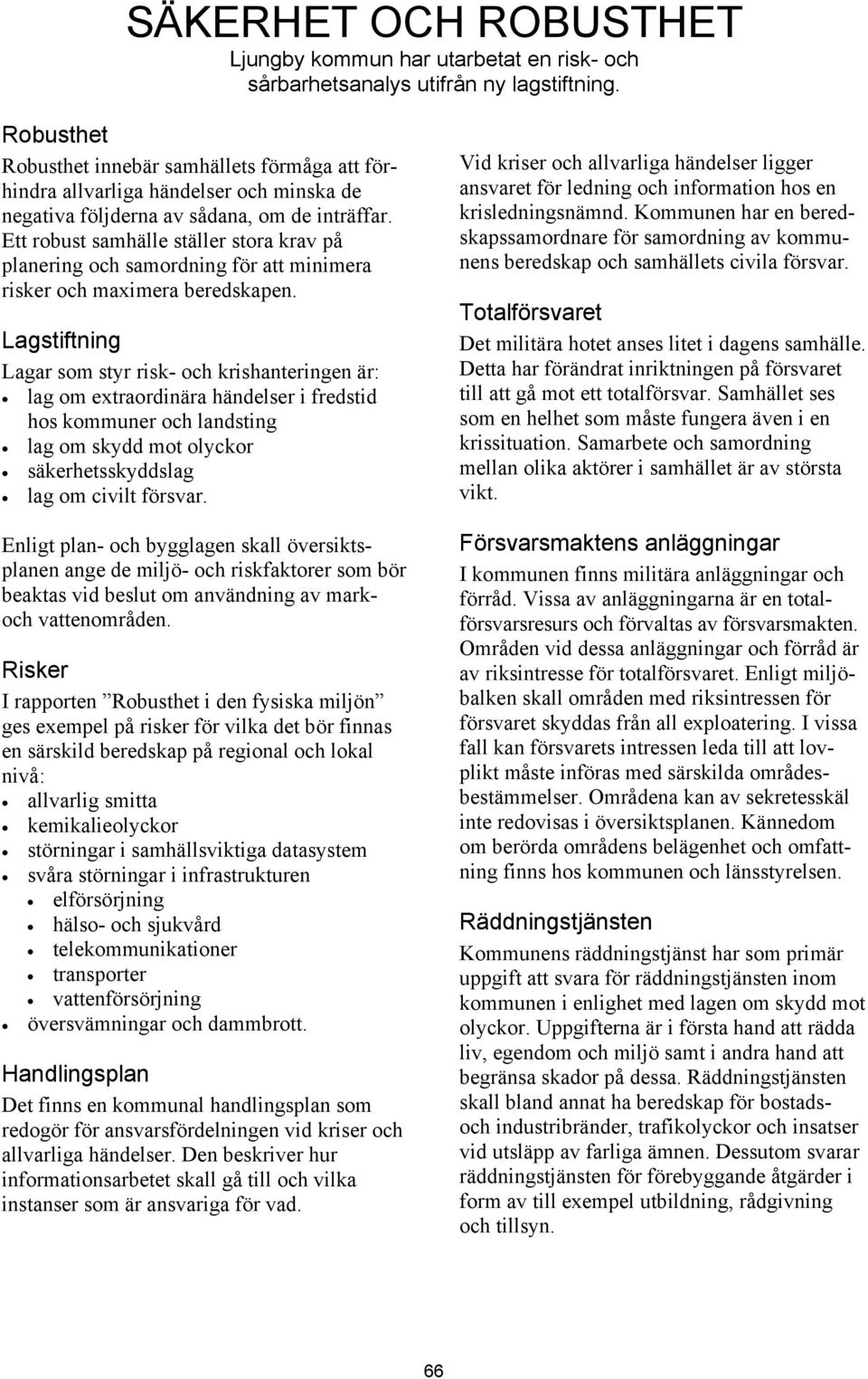 Ett robust samhälle ställer stora krav på planering och samordning för att minimera risker och maximera beredskapen.