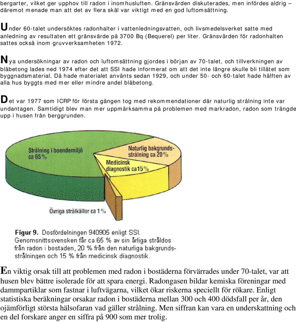 Gränsvärden för radonhalten sattes också inom gruvverksamheten 1972.