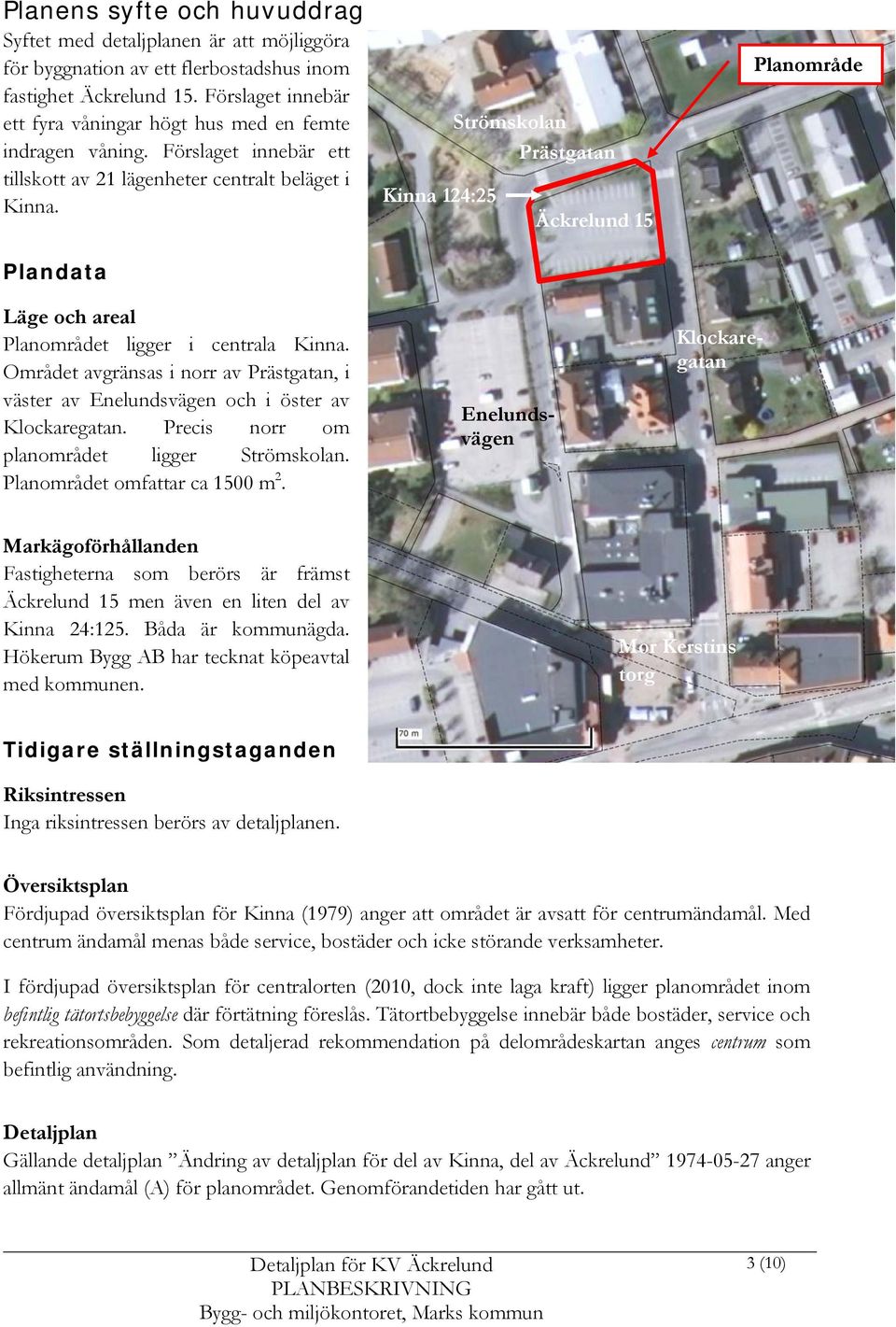 Strömskolan Prästgatan Kinna 124:25 Äckrelund 15 Planområde Plandata Läge och areal Planområdet ligger i centrala Kinna.