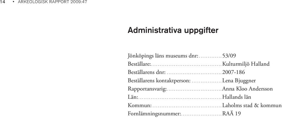 ................lena Bjuggner Rapportansvarig:...............................Anna Kloo Andersson Län:...............................................Hallands län Kommun:.