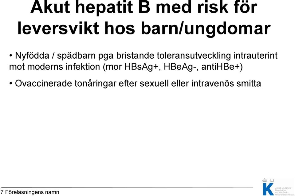 moderns infektion (mor HBsAg+, HBeAg-, antihbe+) Ovaccinerade