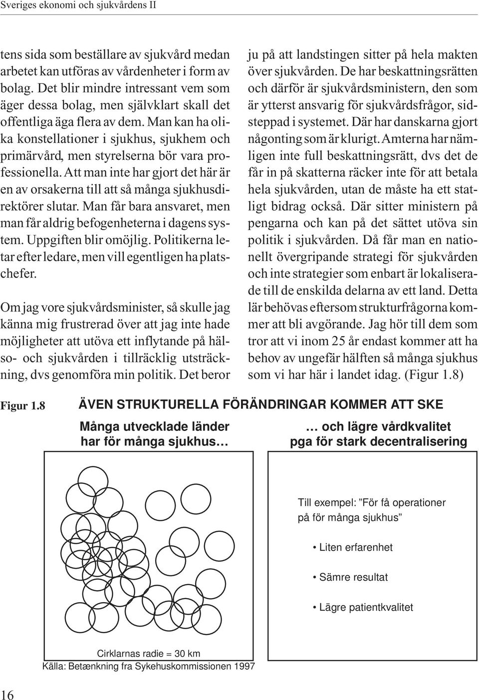 Man kan ha olika konstellationer i sjukhus, sjukhem och primärvård, men styrelserna bör vara professionella.