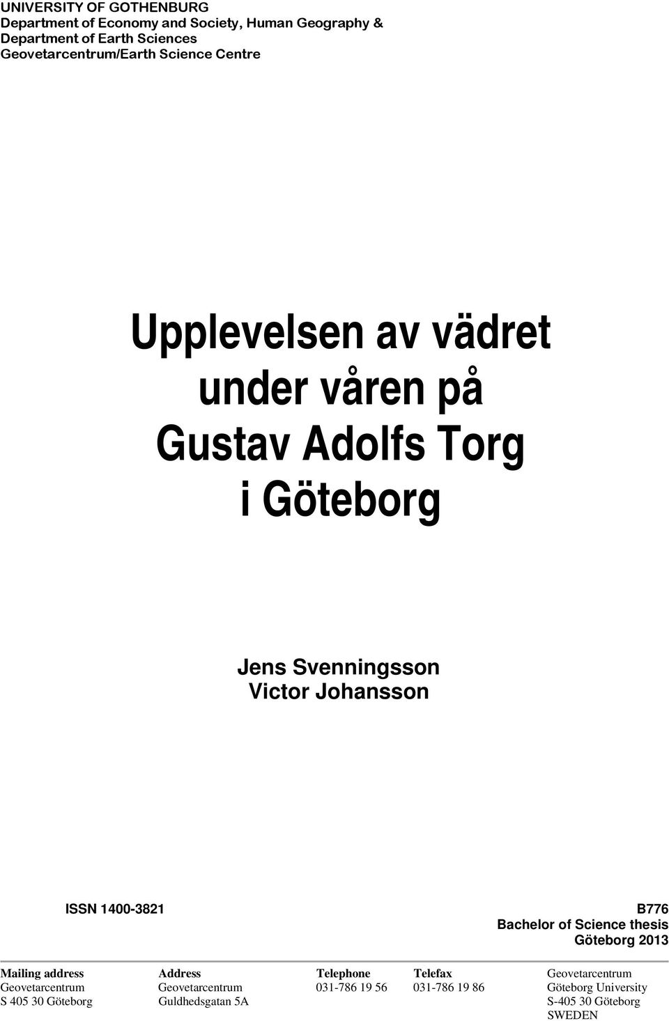 Victor Johansson ISSN 1400-3821 B776 Bachelor of Science thesis Göteborg 2013 Mailing address Address Telephone Telefax