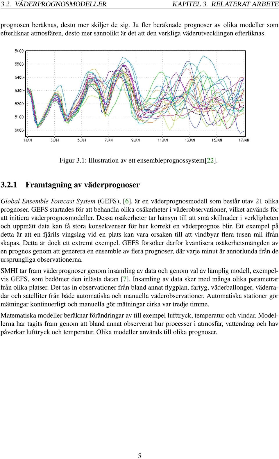 1: Illustration av ett ensembleprognossystem[22]. 3.2.1 Framtagning av väderprognoser Global Ensemble Forecast System (GEFS), [6], är en väderprognosmodell som består utav 21 olika prognoser.