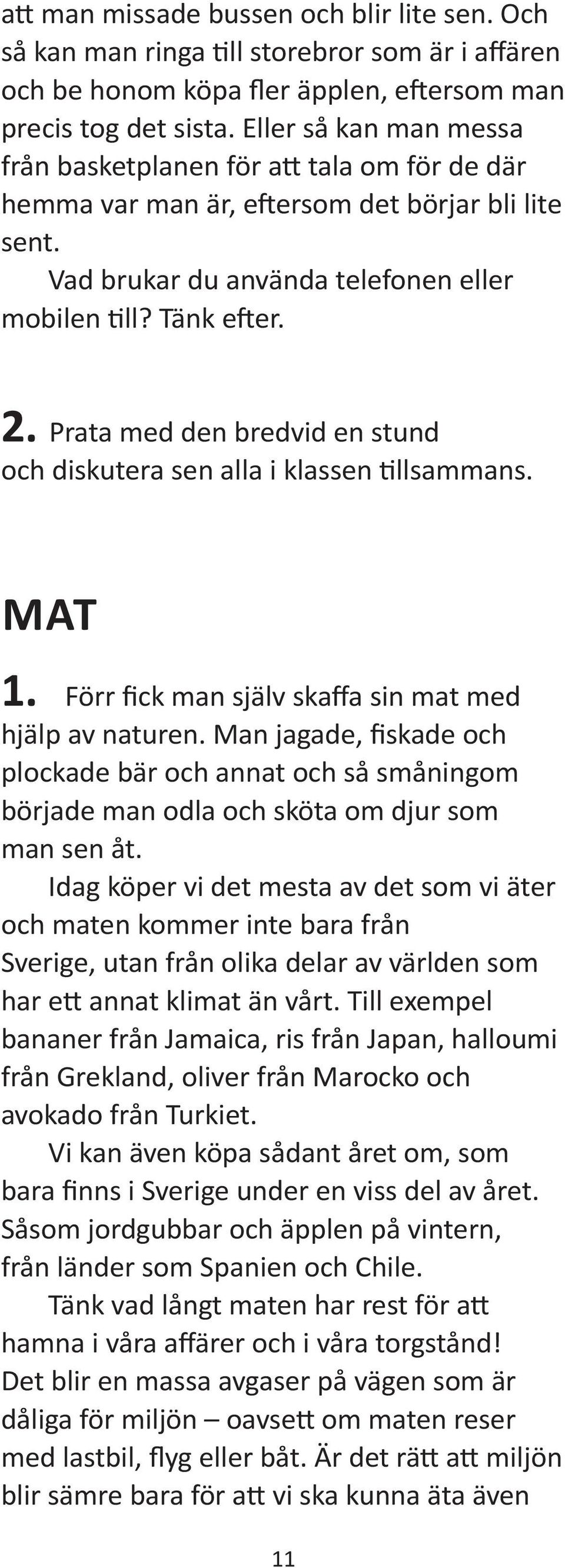 Prata med den bredvid en stund MAT 1. Förr fick man själv skaffa sin mat med hjälp av naturen.