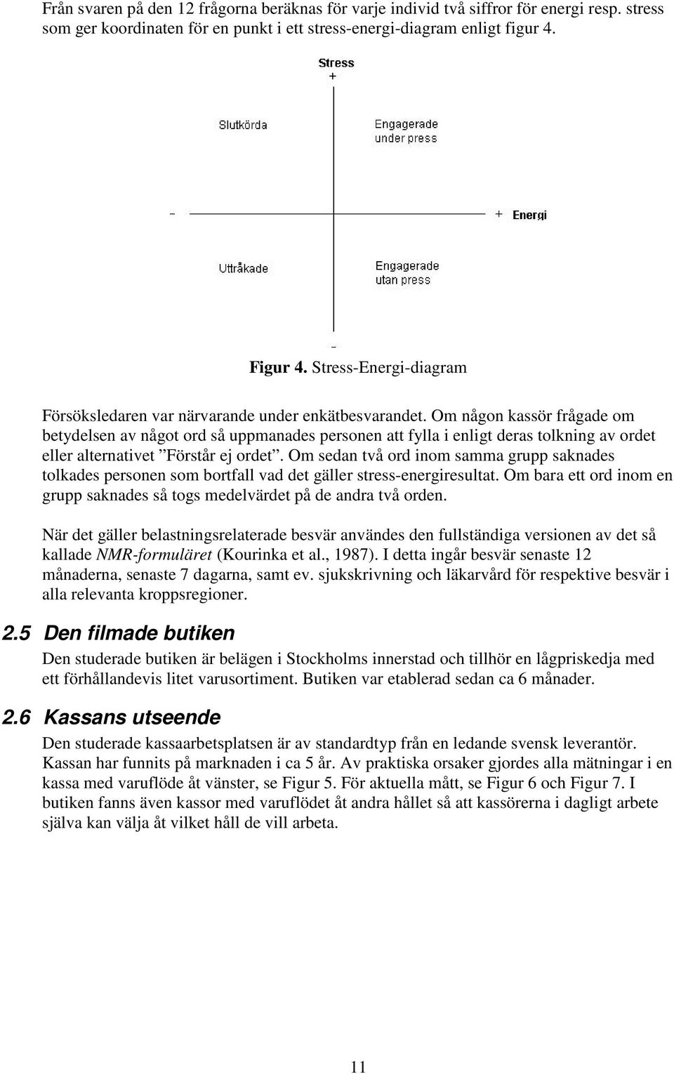 Om någon kassör frågade om betydelsen av något ord så uppmanades personen att fylla i enligt deras tolkning av ordet eller alternativet Förstår ej ordet.