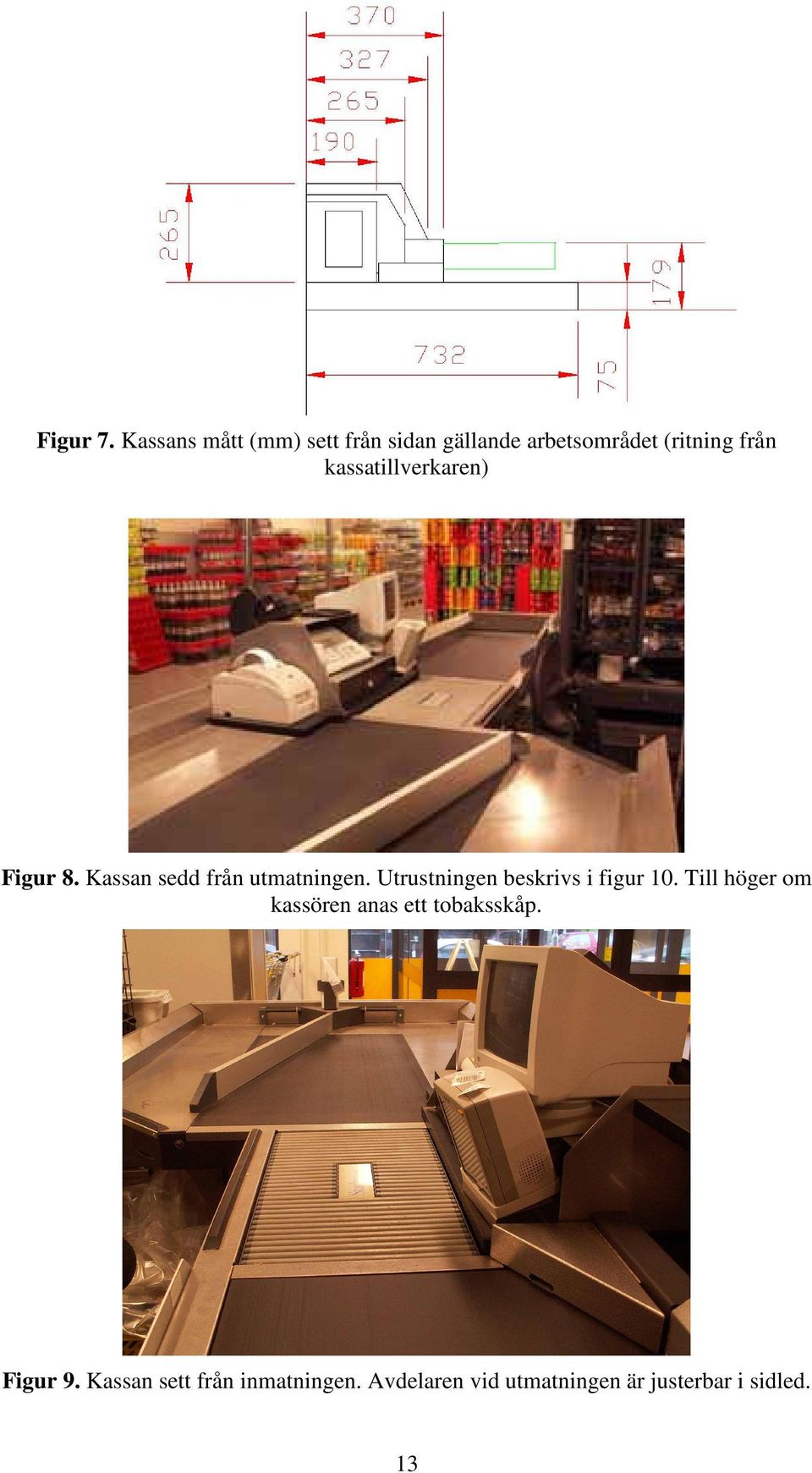 kassatillverkaren) Figur 8. Kassan sedd från utmatningen.