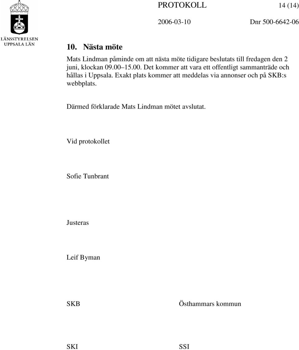 00 15.00. Det kommer att vara ett offentligt sammanträde och hållas i Uppsala.