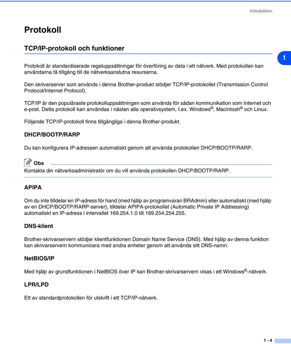 1 Den skrivarserver som används i denna Brother-produkt stödjer TCP/IP-protokollet (Transmission Control Protocol/Internet Protocol).