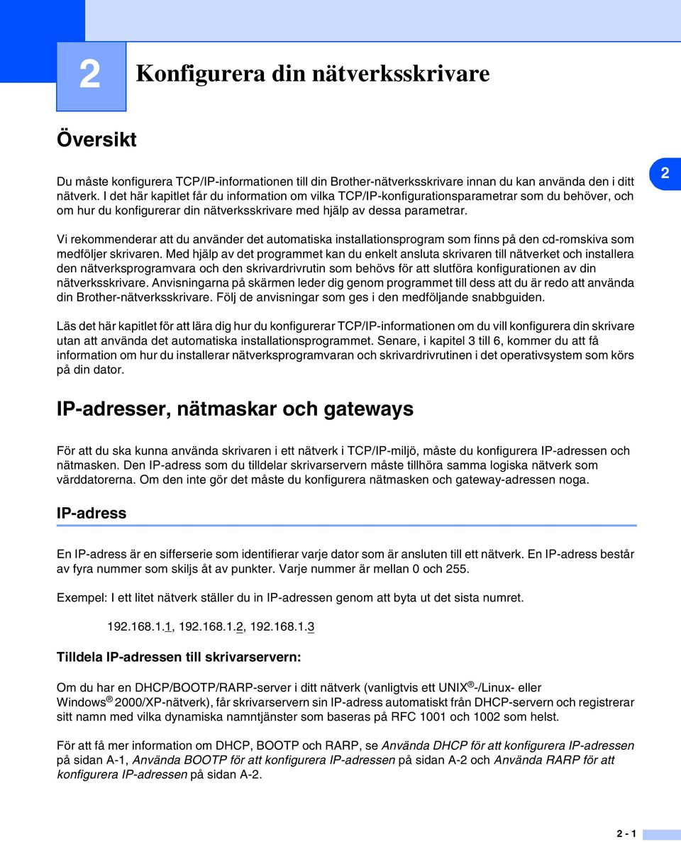 2 Vi rekommenderar att du använder det automatiska installationsprogram som finns på den cd-romskiva som medföljer skrivaren.