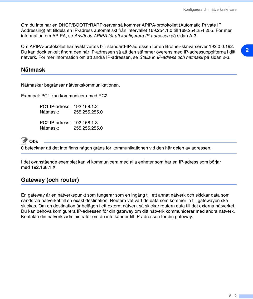 Om APIPA-protokollet har avaktiverats blir standard-ip-adressen för en Brother-skrivarserver 192.