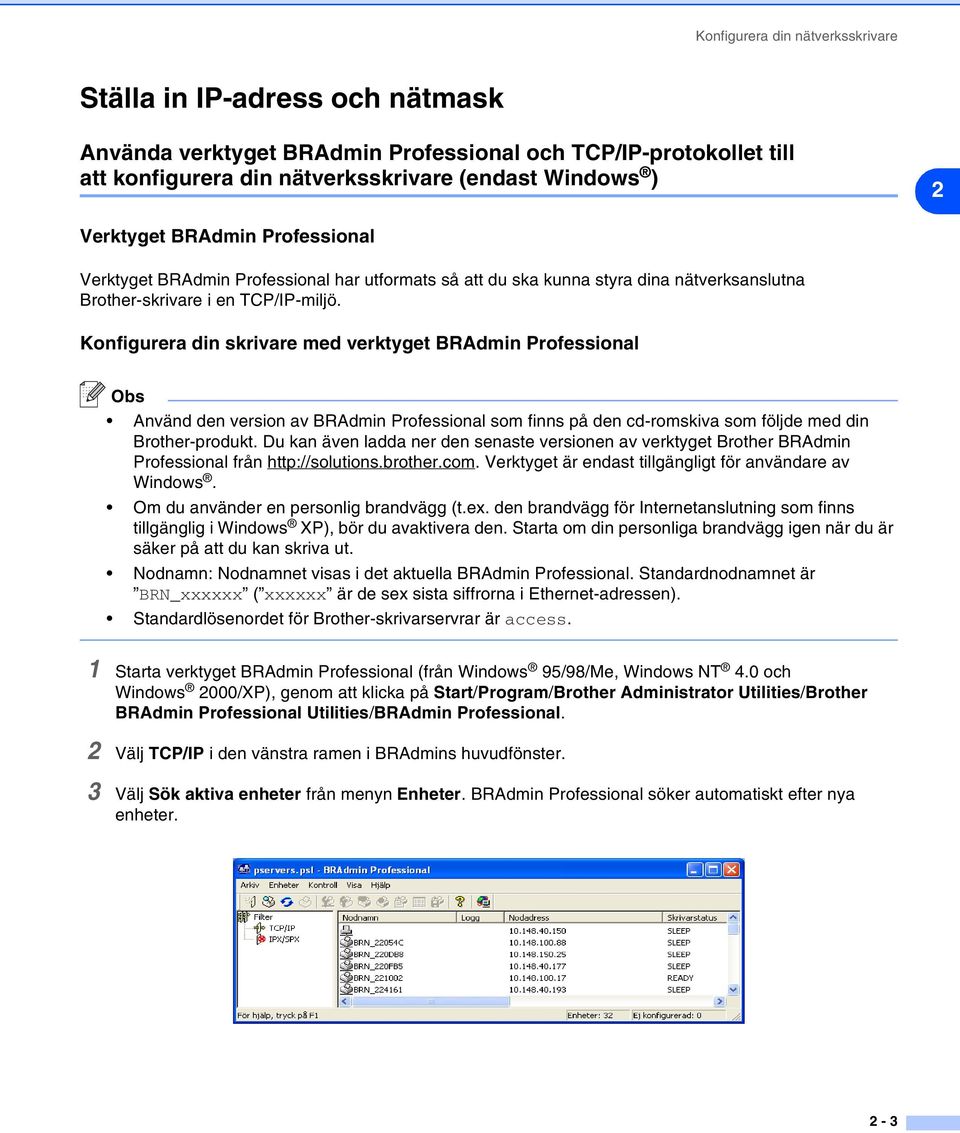 Konfigurera din skrivare med verktyget BRAdmin Professional Obs Använd den version av BRAdmin Professional som finns på den cd-romskiva som följde med din Brother-produkt.