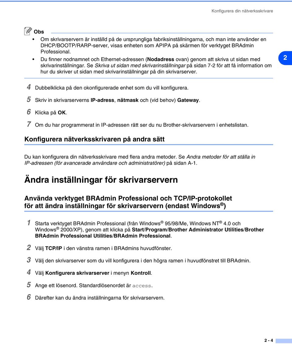 Se Skriva ut sidan med skrivarinställningar på sidan 7-2 för att få information om hur du skriver ut sidan med skrivarinställningar på din skrivarserver.