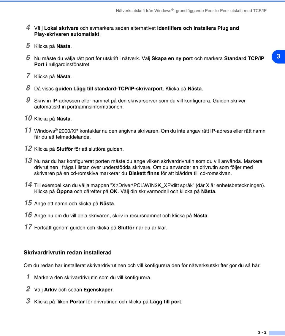 8 Då visas guiden Lägg till standard-tcp/ip-skrivarport. Klicka på Nästa. 9 Skriv in IP-adressen eller namnet på den skrivarserver som du vill konfigurera.